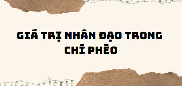 TOP 10 Bài văn phân tích giá trị nhân đạo trong Chí phèo (2024) SIÊU HAY