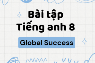 Bài tập Tiếng anh 8 Global Success (2024) có đáp án