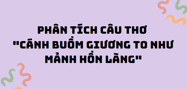 TOP 10 Bài văn phân tích câu thơ "Cánh buồm giương to như mảnh hồn làng" (2024) SIÊU HAY