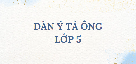 TOP 10 Dàn ý tả ông lớp 5 (2024) SIÊU HAY