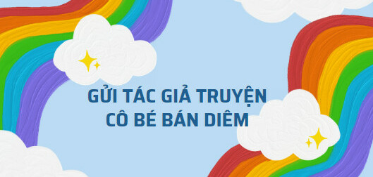 TOP 15 mẫu Viết đoạn văn với nhan đề Gửi tác giả truyện Cô bé bán diêm (2024) HAY NHẤT