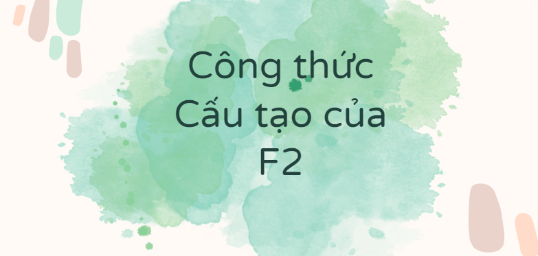 Công thức Cấu tạo của F2 theo chương trình mới