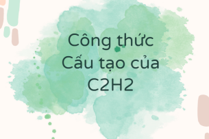 Công thức Cấu tạo của C2H2 theo chương trình mới