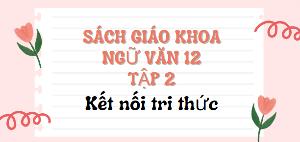 SGK Ngữ văn 12 Tập 2 Kết nối tri thức PDF | Sách giáo khoa Ngữ văn 12 Tập 2 Kết nối tri thức