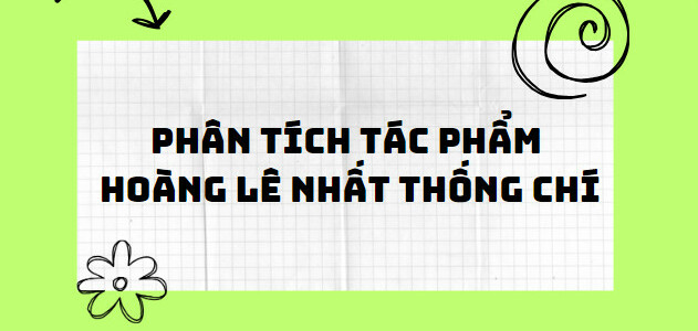 TOP 10 Bài phân tích tác phẩm Hoàng Lê nhất thống chí (2024) SIÊU HAY