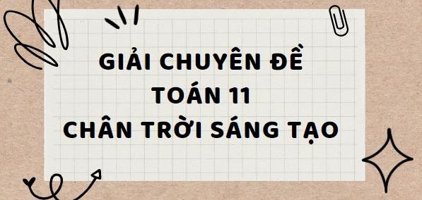 Giải Chuyên đề Toán 11 Bài tập cuối chuyên đề 1 (Chân trời sáng tạo)