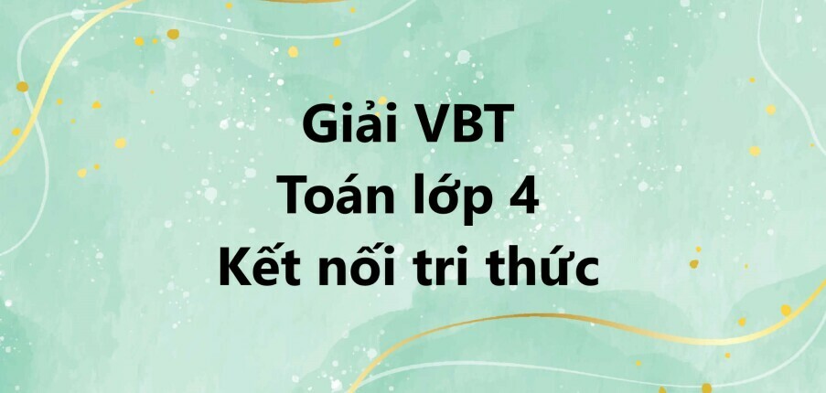 Vở bài tập Toán lớp 4 Bài 38: Nhân với số có một chữ số - Kết nối tri thức