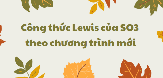 Công thức Lewis của SO3 2024 theo chương trình mới