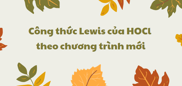 Công thức Lewis của HOCl 2024 theo chương trình mới