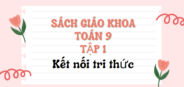 SGK Toán 9 Tập 1 Kết nối tri thức PDF | Sách giáo khoa Toán 9 Tập 1 Kết nối tri thức