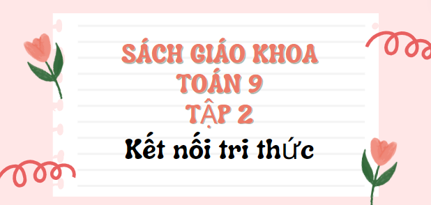 SGK Toán 9 Tập 2 Kết nối tri thức PDF | Sách giáo khoa Toán 9 Tập 2 Kết nối tri thức