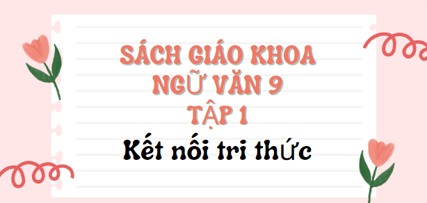 SGK Ngữ văn 9 Tập 1 Kết nối tri thức PDF | Sách giáo khoa Ngữ văn 9 Tập 1 Kết nối tri thức