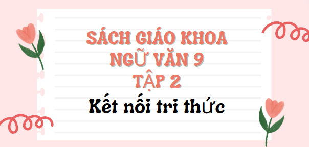 SGK Ngữ văn 9 Tập 2 Kết nối tri thức PDF | Sách giáo khoa Ngữ văn 9 Tập 2 Kết nối tri thức