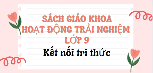 SGK Hoạt động trải nghiệm 9 Kết nối tri thức PDF | Sách giáo khoa Hoạt động trải nghiệm lớp 9 Kết nối tri thức