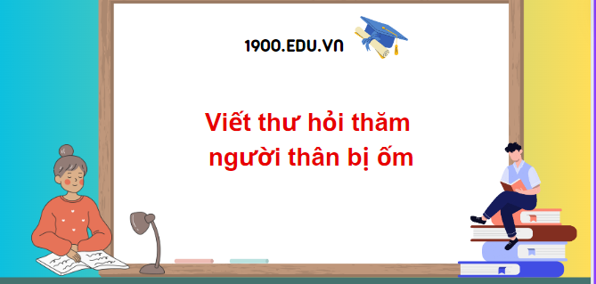 TOP 10 Đoạn văn viết thư hỏi thăm người thân bị ốm (2024) SIÊU HAY