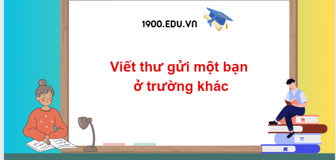 TOP 10 Đoạn văn viết thư gửi một bạn ở trường khác (2024) SIÊU HAY