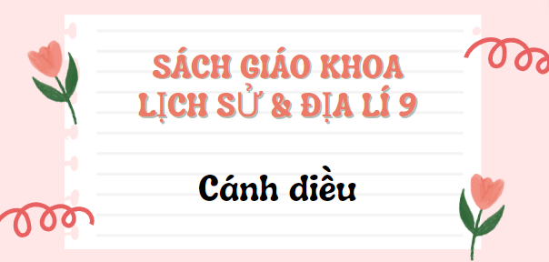 SGK Lịch sử và Địa lí 9 Cánh diều PDF | Sách giáo khoa Lịch sử và Địa lí lớp 9 Cánh diều