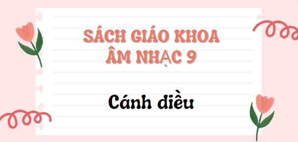 SGK Âm nhạc 9 Cánh diều PDF | Sách giáo khoa Âm nhạc lớp 9 Cánh diều