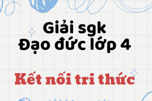 Đạo đức lớp 4 Kết nối tri thức | Giải bài tập Đạo đức lớp 4 hay, chi tiết