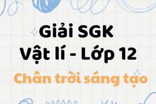 Vật Lí 12 Chân trời sáng tạo | Giải bài tập Vật Lí 12 hay nhất, chi tiết