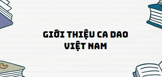 TOP 11 Đoạn văn Giới thiệu ca dao Việt Nam (2024) SIÊU HAY