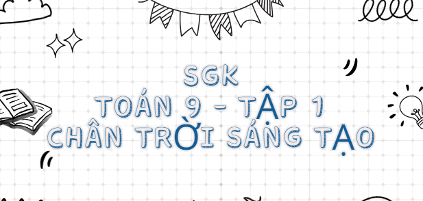 SGK Toán 9 Tập 1 Chân trời sáng tạo PDF | Sách giáo khoa Toán 9 Tập 1 Chân trời sáng tạo