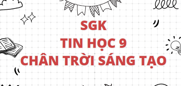 SGK Tin học 9 Chân trời sáng tạo PDF | Sách giáo khoa Tin học 9 Chân trời sáng tạo