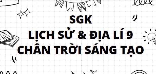 SGK Lịch sử và Địa lí 9 Chân trời sáng tạo PDF | Sách giáo khoa Lịch sử và Địa lí 9 Chân trời sáng tạo