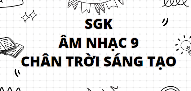 SGK Âm nhạc 9 Chân trời sáng tạo PDF | Sách giáo khoa Âm nhạc 9 Chân trời sáng tạo