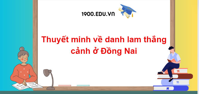 TOP 10 Đoạn văn thuyết minh về danh lam thắng cảnh ở Đồng Nai (2024) SIÊU HAY