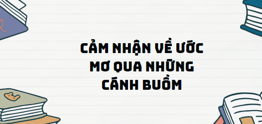 TOP 11 Đoạn văn Cảm nhận về ước mơ qua Những cánh buồm (2024) SIÊU HAY