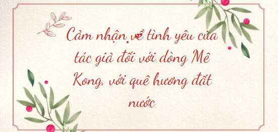 TOP 15 mẫu Cảm nhận về tình yêu của tác giả đối với dòng Mê Kong, với quê hương đất nước (2024) HAY NHẤT