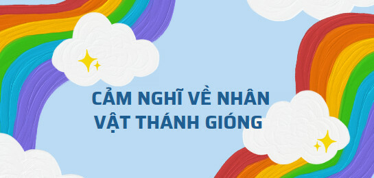 TOP 15 mẫu Cảm nghĩ về nhân vật Thánh Gióng (2024) SIÊU HAY