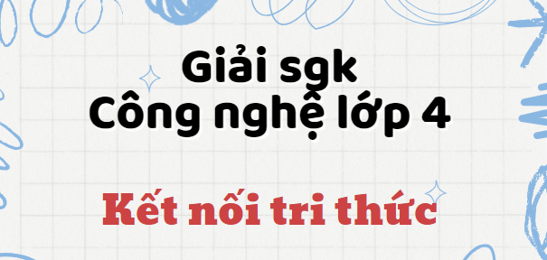 Giải SGK Công nghệ lớp 4 (Kết nối tri thức) Bài 3: Vật liệu và dụng cụ trồng hoa, cây cảnh trong chậu