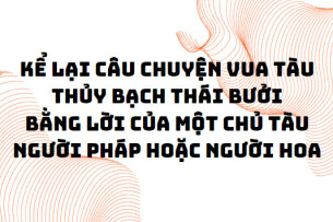 TOP 10 Bài mẫu kể lại câu chuyện Vua tàu thủy Bạch Thái Bưởi bằng lời của một chủ tàu người Pháp hoặc người Hoa (2024) SIÊU HAY