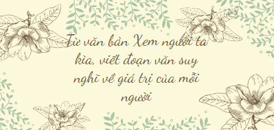 TOP 15 mẫu Từ văn bản Xem người ta kìa, viết đoạn văn suy nghĩ về giá trị của mỗi người (2024) SIÊU HAY