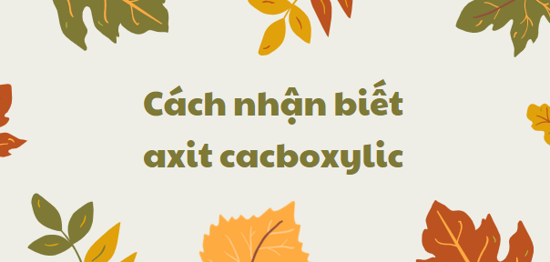 Cách nhận biết axit cacboxylic chi tiết nhất