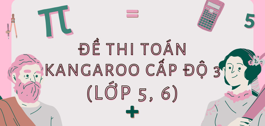 Đề thi IKMC cấp độ 3 | Đề thi Toán Kangaroo cấp độ 3 (Lớp 5, 6) có đáp án