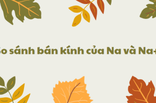 So sánh bán kính của Na và Na+ chi tiết nhất