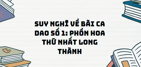 TOP 13 Đoạn văn Suy nghĩ về bài ca dao số 1: Phồn hoa thứ nhất Long Thành (2024) SIÊU HAY