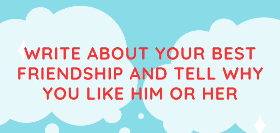 Write about your best friendship and tell why you like him or her| Viết về tình bạn tốt nhất của bạn và cho biết lý do tại sao bạn thích anh ấy hoặc cô ấy