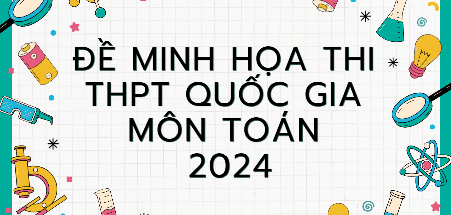 Đề minh họa môn Toán thi tốt nghiệp THPT 2024 (có đáp án)