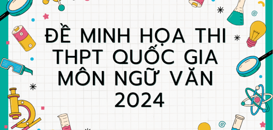 Đề minh họa môn Ngữ văn thi tốt nghiệp THPT 2024 (có đáp án)