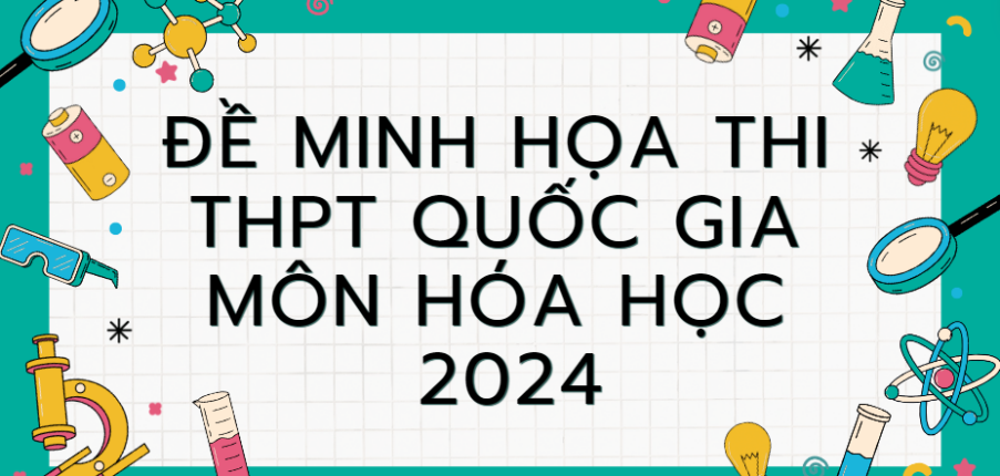 Đề minh họa môn Hóa học thi tốt nghiệp THPT 2024 (có đáp án)