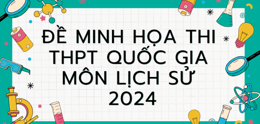 Đề minh họa môn Lịch sử thi tốt nghiệp THPT 2024 (có đáp án)