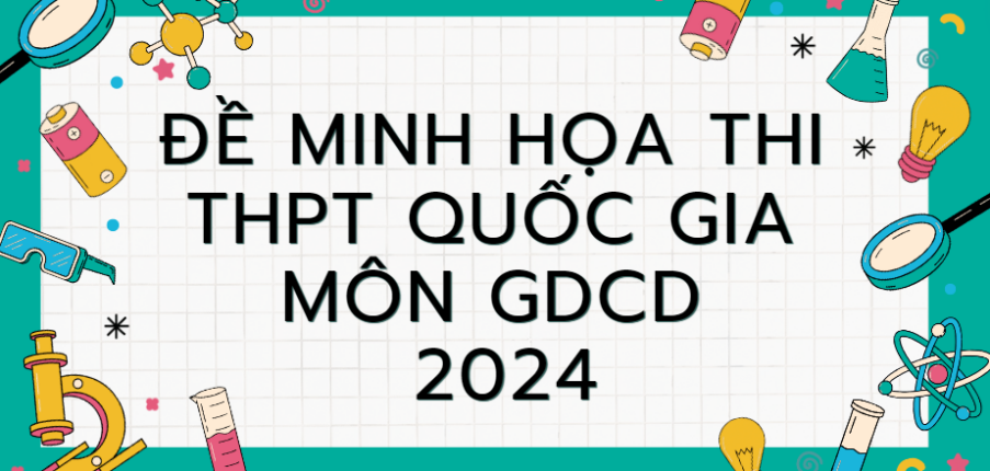 Đề minh họa môn Giáo dục công dân thi tốt nghiệp THPT 2024 (có đáp án)