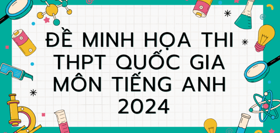 Đề minh họa môn Tiếng anh thi tốt nghiệp THPT 2024 (có đáp án)