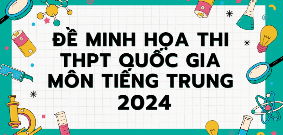 Đề minh họa môn Tiếng Trung thi tốt nghiệp THPT 2024 (có đáp án)