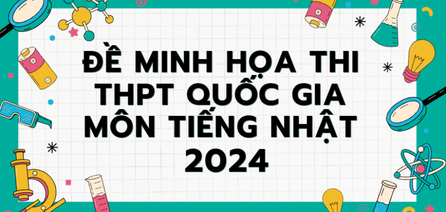 Đề minh họa môn Tiếng Nhật thi tốt nghiệp THPT 2024 (có đáp án)