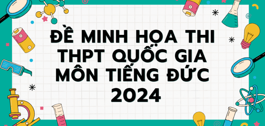 Đề minh họa môn Tiếng Đức thi tốt nghiệp THPT 2024 (có đáp án)